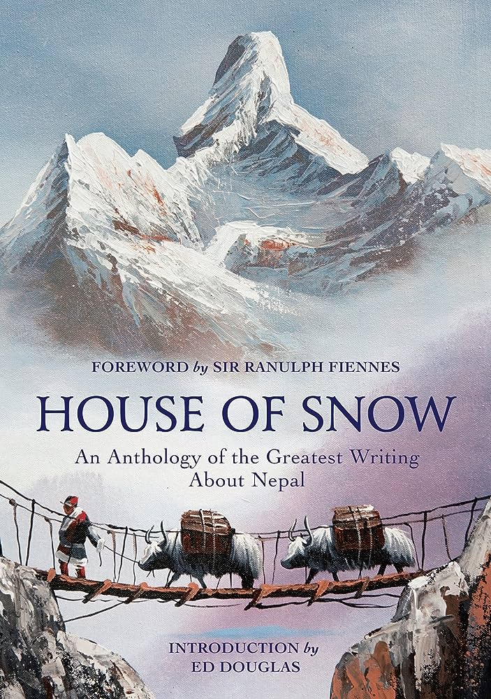 7 Books That You Must Read To Know More About Nepal-House of Snow An Anthology of the Greatest Writing About Nepal